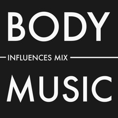 Body Music Influences Mix