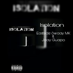 Isolation - EastsideSwaay MK ft. Jaay Guapo Exclusive