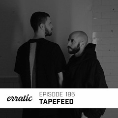 Erratic Podcast 186 | Tapefeed
