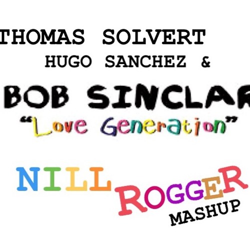 Hugo Sanchez Vs Thomas Solvert & Bob Sinclair - Love Generation (Nill Rogger Mashup)