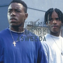 45 Weeda- Catch Me Outside (Free Download)