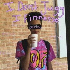 I Don't Jugg I Finesse