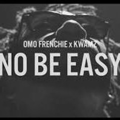 Omo Frenchie x Kwamz - No Be Easy (prod. Omo Frenchie)