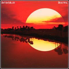 Anton Miller - Beautiful (Original Mix)