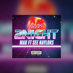 Mau Ft See Naylors - Yours 2Night