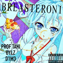 Breasteroni Remix PROFTAHI*DYLZ*D1M3 (Prod- FourtyOneTwenty)
