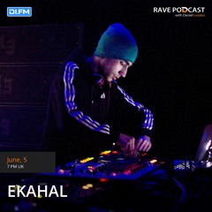 Rave Podcast 097 with Ekahal (June 2018)