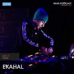 Rave Podcast 097 with Ekahal (June 2018)