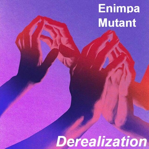 ENIMPA & MUTANT - DEREALIZATION [OUT NOW]