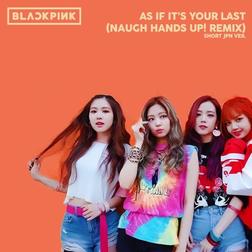 Blackpink as if it's your last remix