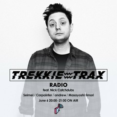 2018/06/06 TREKKIE TRAX RADIO feat. Nick Catchdubs