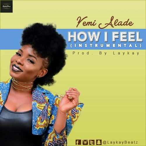 Stream Yemi Alade - How I Feel Instrumental (Prod. by Laykay).mp3 by  LaykayBeatz | Listen online for free on SoundCloud