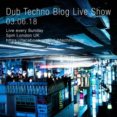 Dub Techno Blog Live Show 128 - 03.06.18
