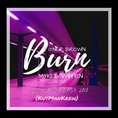 DJ NiMZ- BURN (COVER) X THATS WHAT I LiKE REMiX 2018 (KutManKrew)