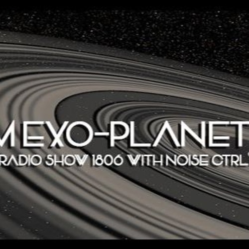 Music From Exo-Planet - Fnoob Techno Radio - Show 1806 with Noise Ctrl(Hybrid Set)