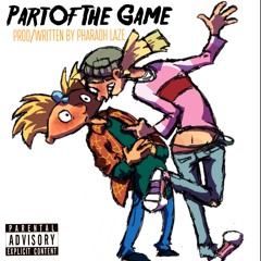 Part Of The Game Prod/Written By Pharaoh Laze