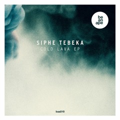PREMIERE: Siphe Tebeka - Cold Lava [Be an Ape 018]