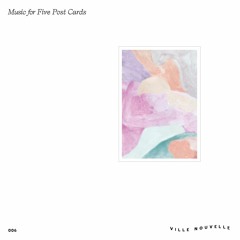 VNC006 - Music for Five Post Cards (PREVIEWS)