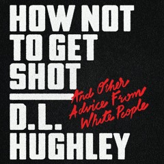 HOW NOT TO GET SHOT by D.L. Hughley