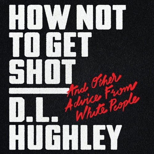 HOW NOT TO GET SHOT by D.L. Hughley