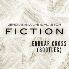 Jerome Isma-ae & Alastor - Fiction (Edduar Cross bootleg)