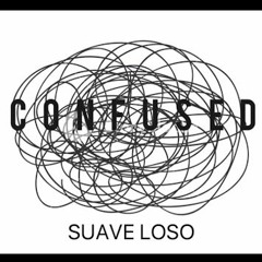Suave Loso - Confused