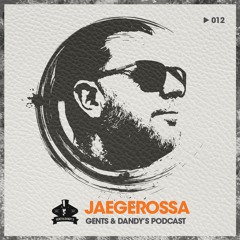 Gents & Dandy's Podcast 012 - Jaegerossa