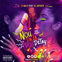Ti Milo Feat Deejay Guyguy - Nou Pa La Pou Pétay (2018)