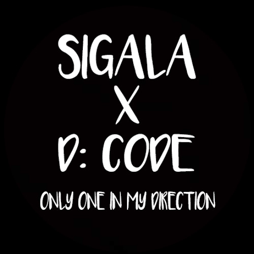 Sigala X D: CODE - Only One In My Direction (Kamikarzy Mashup) [CLICK BUY FOR FREE DOWNLOAD}