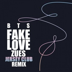 Bts - Fake Love (ZUES Jersey Club Remix)