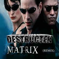 DesTrucTeK - Matrix - (REMIX)