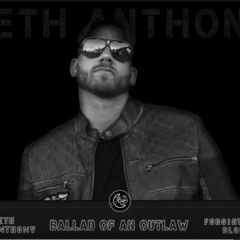 Seth Anthony - Ballad Of An Outlaw Feat. Forgiato Blow