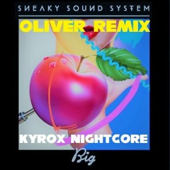 Kyrox Nightcore - Sneaky Sound System - Big (Oliver Remix)