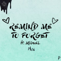 Kygo - Remind To Me Forget Feat. Miguel ( Plus Remix )
