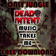 ONLY JUNGLE - 001 - DEAD INTENT -MUSIC TAKES ME -FREE DOWNLOAD