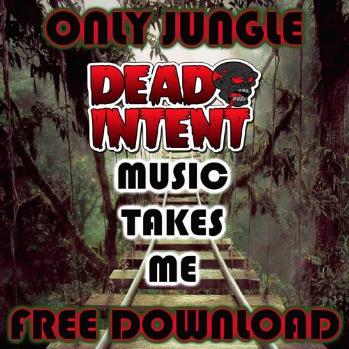 ONLY JUNGLE - 001 - DEAD INTENT -MUSIC TAKES ME -FREE DOWNLOAD