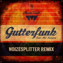 Mean Teeth feat. Kerizma MC - Gutterfunk (Noizesplitter Remix) [Free Download]