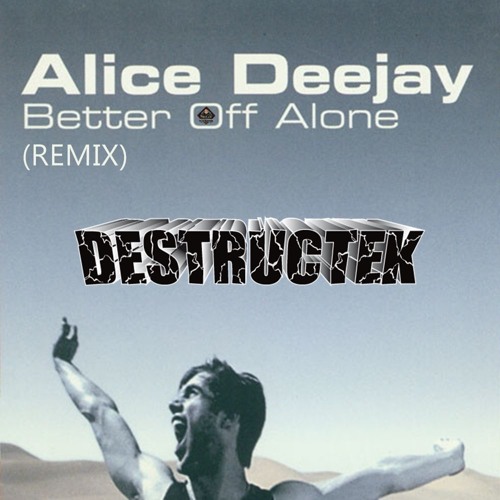 DesTrucTeK - Better Off Alone - (REMIX)