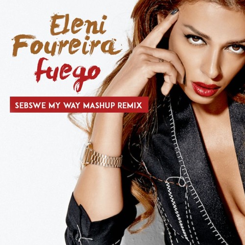 Eleni Foureira - Fuego (SebSwe My Way Mashup Remix) (2018)