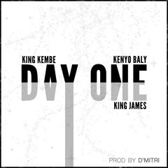 Day One - Dimitri X King Kembe X King James X Kenyo Baly