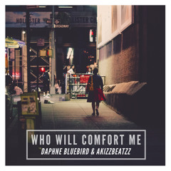 Daphne BlueBird & AkizzBeatzz - Who Will Comfort Me (Cover)