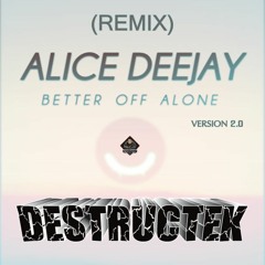 DesTrucTeK - Better Off Alone - VERSION 2.0 - (REMIX)
