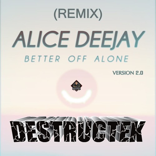 DesTrucTeK - Better Off Alone - VERSION 2.0 - (REMIX)