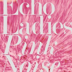 Echo Ladies - Overrated