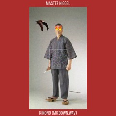 MASTER NIGGEL - KIMONO(MIXDOWN.WAV)