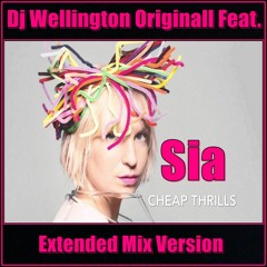 Dj Wellington Originall Feat.  Sia - Cheap Thrills (Extended Mix Version)  2018