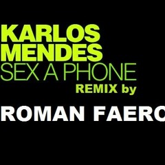 KARLOS MENDES - Sex A Phone ( ROMAN FAERO Vision ) [FREE DOWNLOAD]