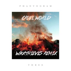 Phantogram - Cruel World (WAXTHIEVES Remix)