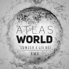 Lowzer X Liu Bei  - Atlas World (Rmx) (PREVIEW)