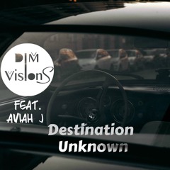 Destination Unknown Ft. Aviah J